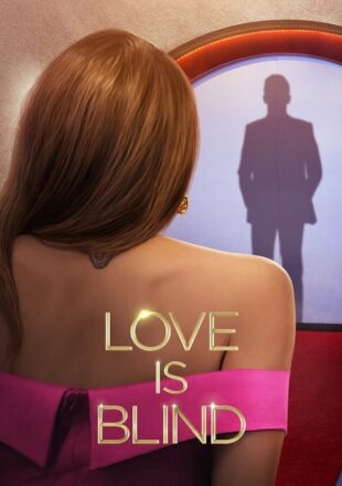 Love Is Blind Season 1-6 Dual Audio Hindi-English 480p 720p 1080p All Episode