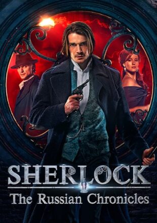 Sherlock: The Russian Chronicles Season 1 Dual Audio Hindi-Russian 480p 720p 1080p All Episode