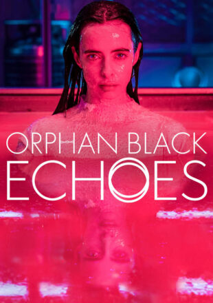 Orphan Black: Echoes Season 1 English 720p 1080p All Episode