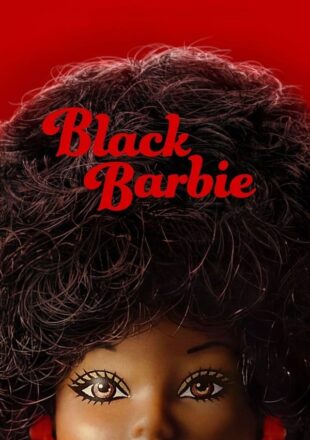 Black Barbie: A Documentary 2023 Dual Audio Hindi-English 480p 720p 1080p